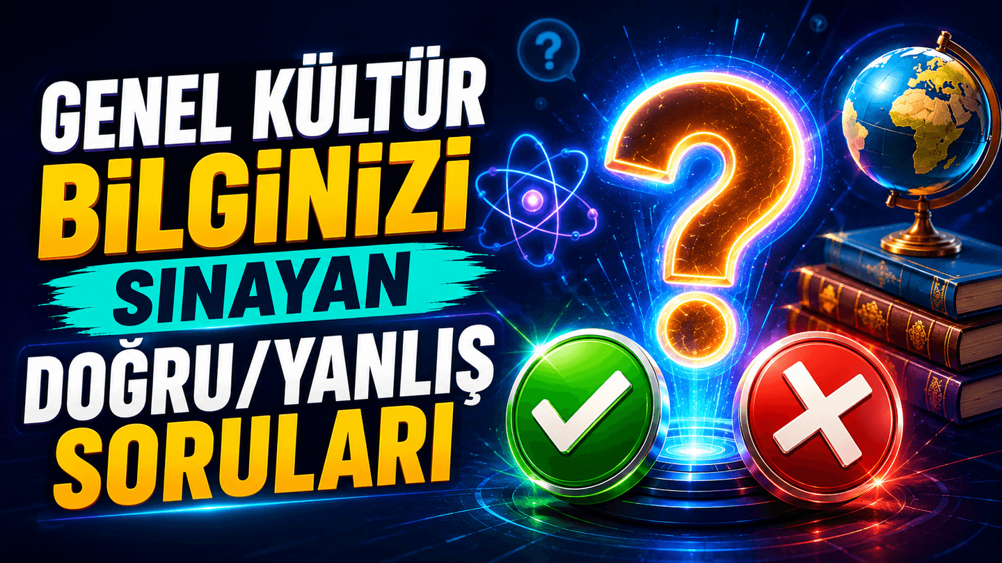 Genel Kültür Bilginizi Sınayan Doğru/Yanlış Soruları – Gerçekleri Öğrenmeye Hazır mısınız?